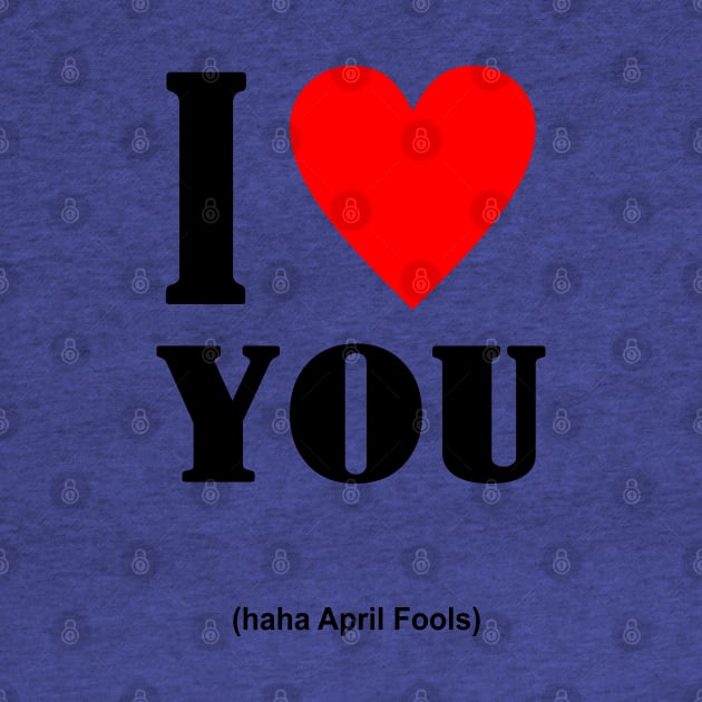 I Love You April Fools Day by Abiarsa